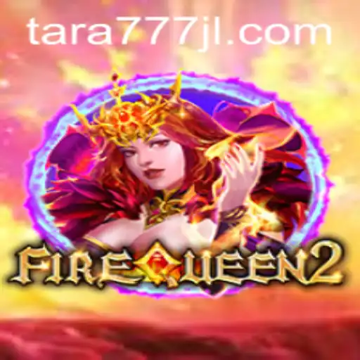 Discover FireQueen2: An Exciting New Adventure with tara777